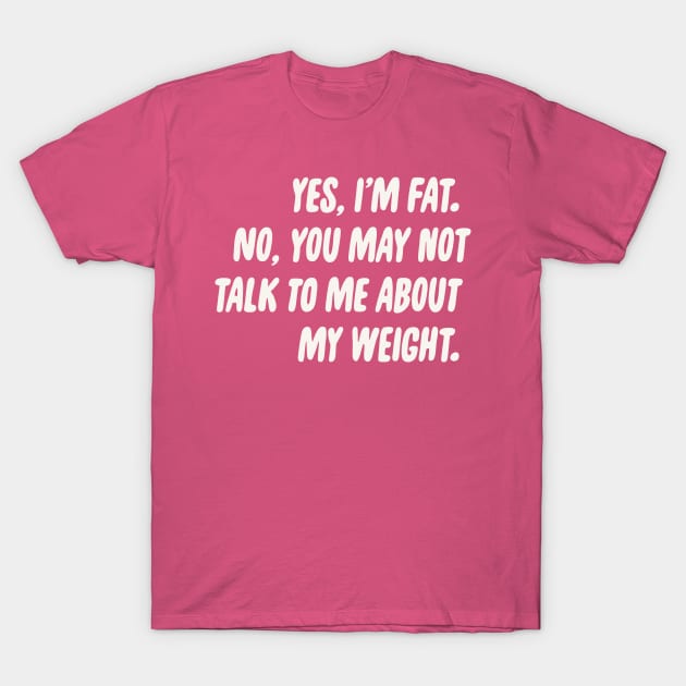 No Weight Talk T-Shirt by PhineasFrogg